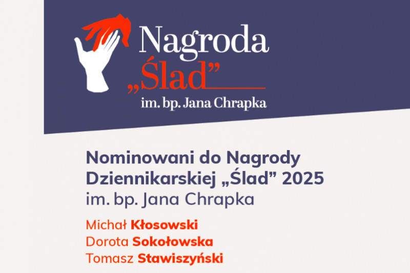 Michał Kłosowski, Dorota Sokołowska i Tomasz Stawiszyński nominowani do Nagrody Dziennikarskiej "Ślad"