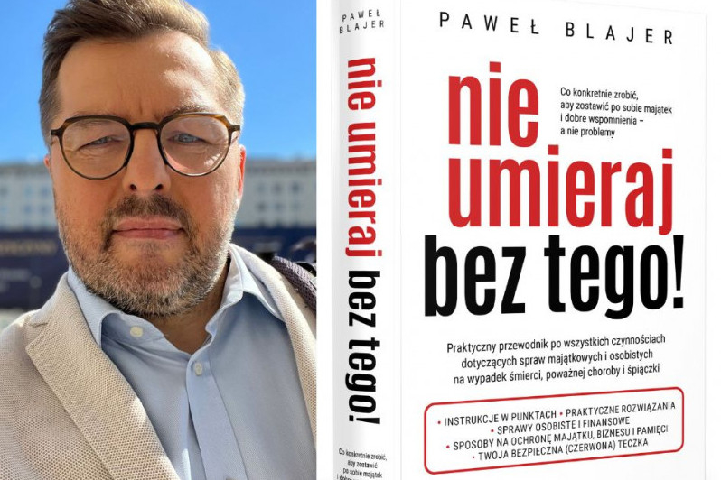 Paweł Blajer w książce radzi, co należy zrobić przed śmiercią albo poważnym zachorowaniem